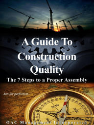 Title: A Guide to Construction Quality: The 7 Steps to a Proper Assembly, Author: OAC Management