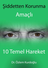 Title: Siddetten Korunma Amacli 10 Temel Hareket, Author: Dr.Ozlem Kurdoglu