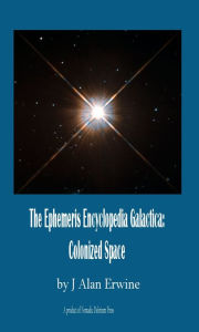 Title: The Ephemeris Encyclopedia Galactica: Colonized Space, Author: J Alan Erwine