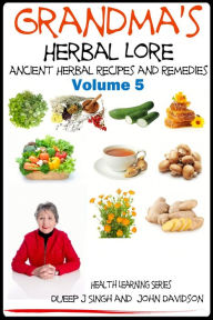 Title: Grandma's Herbal Lore: Ancient Herbal Recipes and Remedies, Author: Dueep Jyot Singh