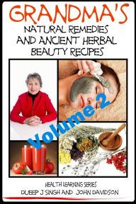 Title: Grandma's Natural Remedies and Ancient Herbal Beauty Recipes: Natural Remedies and Beauty Recipes From Your Kitchen And Garden, Author: Dueep Jyot Singh