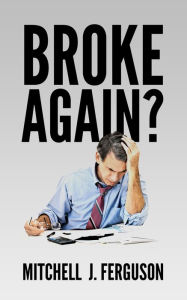 Title: Broke Again?, Author: Mitchell J Ferguson