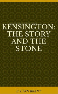 Title: Kensington: The Story and the Stone, Author: B. Lynn Brant