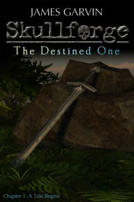 Title: Skullforge: The Destined One (Chapter 1), Author: James Garvin