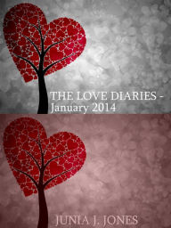 Title: The Love Diaries: January 2014 New Beginnings, Author: Junia J. Jones