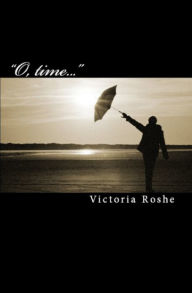 Title: O, Time..., Author: Victoria Roshe