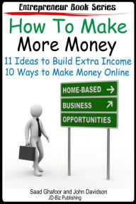 Title: How to Make More Money 11 Ideas to Build Extra Income Plus 10 Ways to Make Money Online, Author: Saad Ghafoor