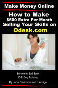 Title: Make Money Online: How to Make $500 Extra Per Month Selling Your Skills on Odesk.com, Author: John Davidson