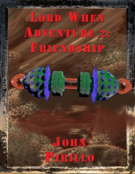Title: lord when's adventure 2, Friendship, Author: John Pirillo