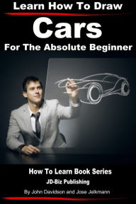 Title: Learn How to Draw Cars For the Absolute Beginner, Author: Jose Jelkmann