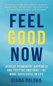 Title: Feel Good Now: Cure Depression Naturally, Author: Diana Polska