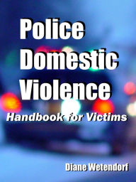 Title: Police Domestic Violence: Handbook for Victims, Author: Diane Wetendorf