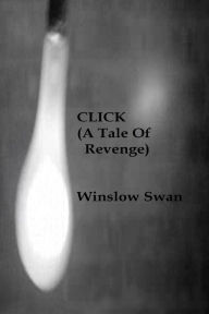 Title: Click (A Tale Of Revenge), Author: Winslow Swan