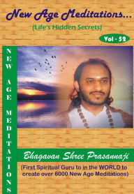 Title: New Age Meditations...Life's Hidden Secrets.(Vol-52), Author: Bhagavan Shree Prasannaji