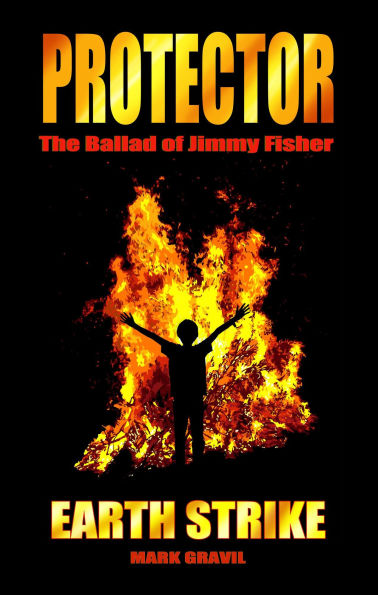 Protector - The Ballad of Jimmy Fisher, Book One - Earthstrike