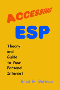Title: Accessing ESP - Theory and Guide to Your Personal Internet, Author: Brad G. Berman