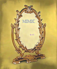 Title: Mimic, Author: L X