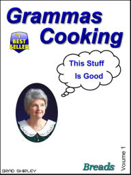 Title: Gramma's Cooking Breads, Author: Brad Shirley