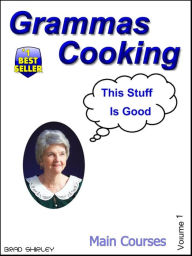 Title: Gramma's Cooking Main Courses (Volume 2)., Author: Brad Shirley