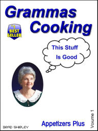 Title: Gramma's Cooking Appetizers +, Author: Brad Shirley