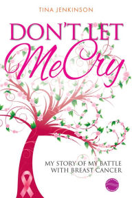 Title: Dont Let Me Cry, Author: Tina Jenkinson