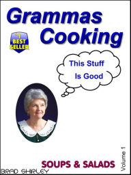 Title: Gramma's Cooking Soups & Salads (Volume 1), Author: Brad Shirley