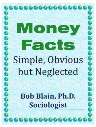 Title: Money Facts: Simple, Obvious, but Neglected, Author: Bob Blain