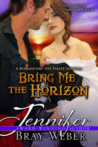 Title: Bring Me The Horizon (A Romancing the Pirate prequel), Author: Jennifer Bray-Weber