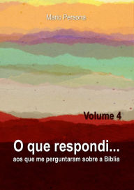 Title: O que respondi aos que me perguntaram sobre a Biblia: Vol. 4, Author: Mario Persona