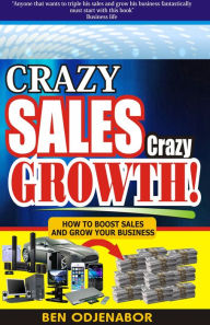 Title: Crazy Sales, Crazy Growth!, Author: Ben Odjenabor