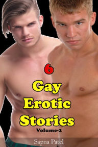 Title: 6 Gay Erotic Stories Volume-2, Author: Sapna Patel