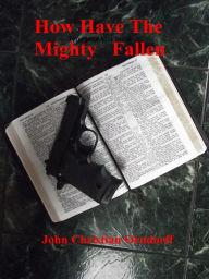 Title: How Have the Mighty Fallen, Author: John Orndorff