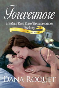 Title: Forevermore (Heritage Time Travel Romance Series, Book 3 PG-13 All Iowa Edition), Author: Dana Roquet