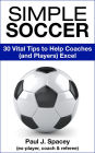 Simple Soccer: 30 Vital Tips to Help Coaches (and Players) Excel