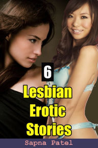 Title: 6 Lesbian Erotic Stories, Author: Sapna Patel