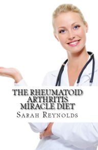 Title: The Rheumatoid Arthritis Miracle Diet, Author: Sarah Reynolds