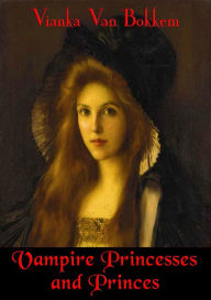 Title: Vampire Princesses and Princes, Author: Vianka Van Bokkem