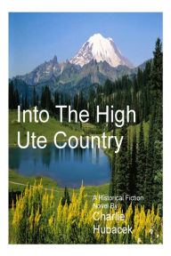 Title: Into The High Ute Country, Author: Charlie Hubacek
