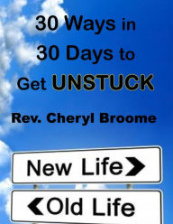 Title: 30 Ways in 30 Days to Get UnStuck, Author: Cheryl Broome