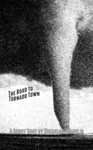 Title: The Road to Tornado Town, Author: Nicholas Ahlhelm