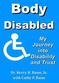 Title: Body Disabled: My Journey Into Disability and Trust, Author: Dr. Kerry R. Bunn