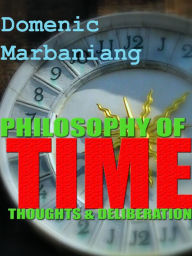 Title: Philosophy of Time: Thoughts and Deliberations, Author: Domenic Marbaniang