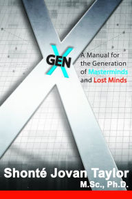 Title: Gen X: A Manual for The Generation of Masterminds and Lost Minds, Author: Shonte Taylor