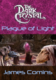 Title: The Dark Crystal: Plague of Light, Author: James Comins