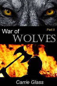 Title: War of Wolves: Part 2, Author: Carrie Glass