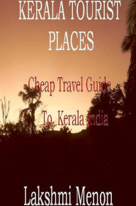 Title: Kerala Tourist Places: A Cheap Travel Guide to Kerala India, Author: Lakshmi Menon