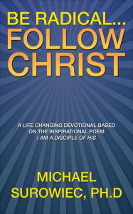 Title: Be Radical...Follow Christ, Author: Michael Surowiec