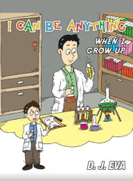 Title: I Can Be Anything: What Will You Be When You Grow Up?, Author: D.J. Eva