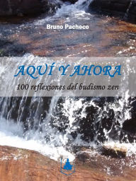 Title: Aquí y ahora: 100 pensamientos budistas zen para una vida más simple, Author: Bruno Pacheco