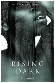 Title: Rising Dark (The Darkling Trilogy, Book 2), Author: A D Koboah